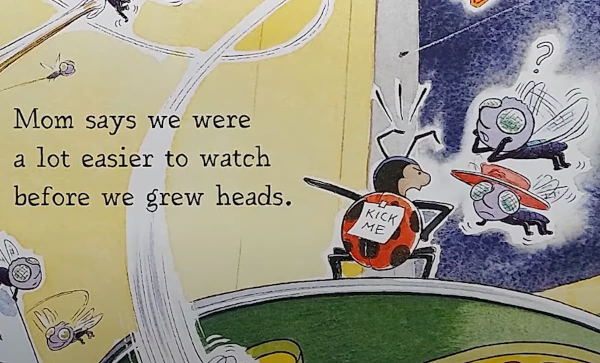 A ladybug with a “Kick Me” sign on her back who appears to be shouting at her fly children. The text says “Mom says we were a lot easier to watch before we grew heads.”