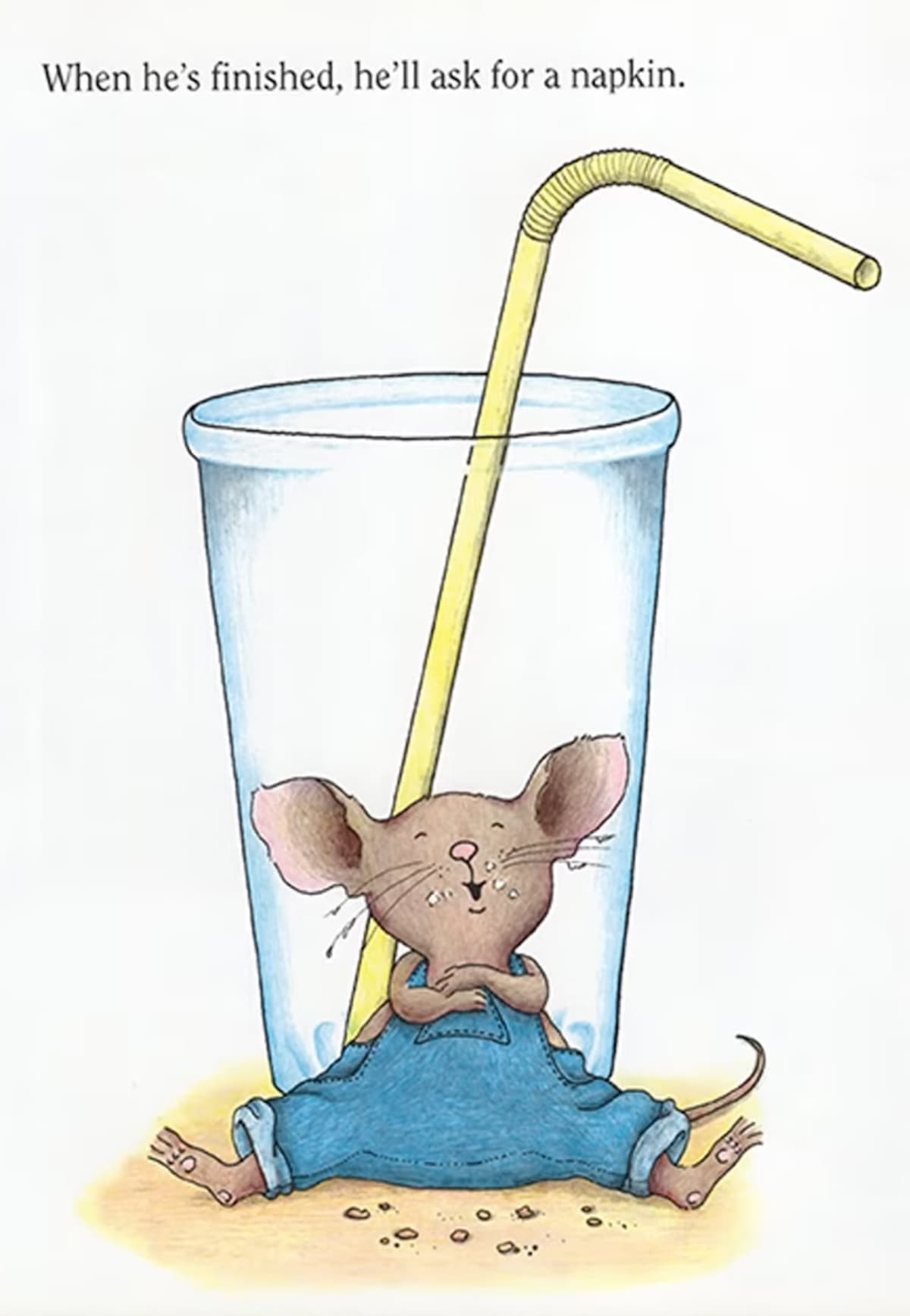 A mouse looking satisfied, sitting against an empty glass of milk. The text says “When he’s finished, he’ll ask for a glass of milk.”