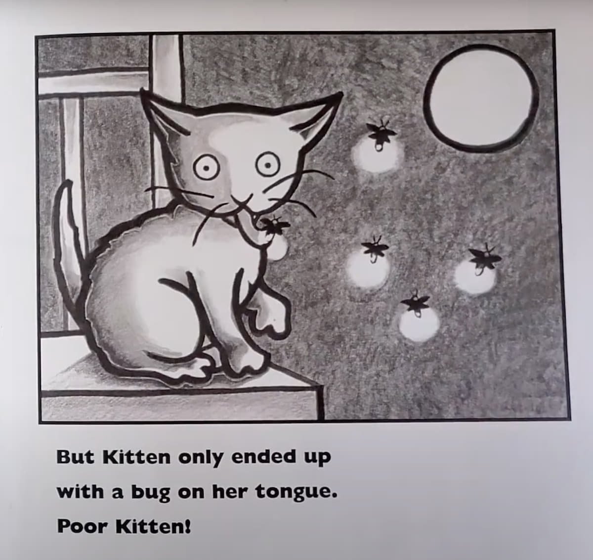 A black-and-white illustration from a children’s book shows a wide-eyed kitten sitting on a windowsill at night, with a bug stuck to her tongue. The kitten looks surprised and slightly dismayed. In the background, a large full moon glows in the sky, surrounded by several glowing fireflies. The text below reads: "But Kitten only ended up with a bug on her tongue. Poor Kitten!"