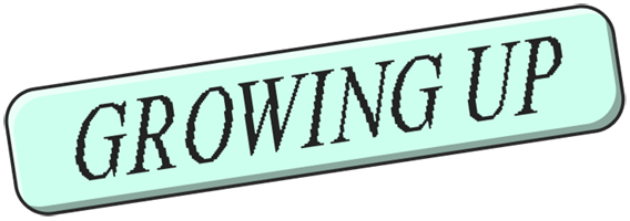 text bubble: growing up